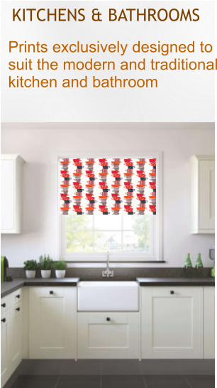 KITCHENS & BATHROOMS Prints exclusively designed to suit the modern and traditional kitchen and bathroom